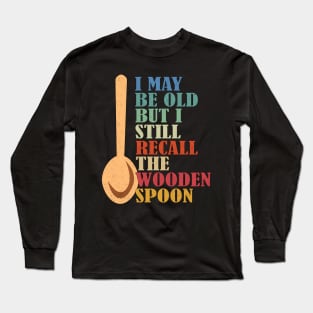 I May Be Old But I Still Recall The Wooden Spoon Senior Retirement Long Sleeve T-Shirt